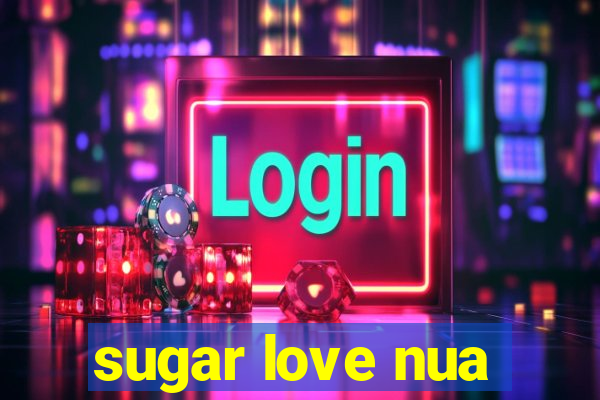 sugar love nua