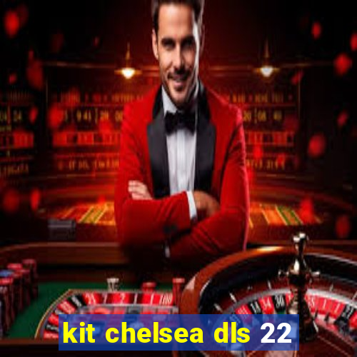 kit chelsea dls 22