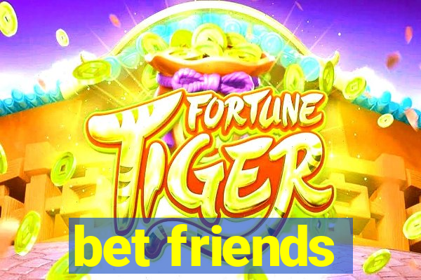 bet friends