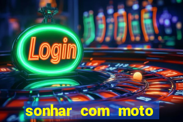 sonhar com moto roubada jogo do bicho