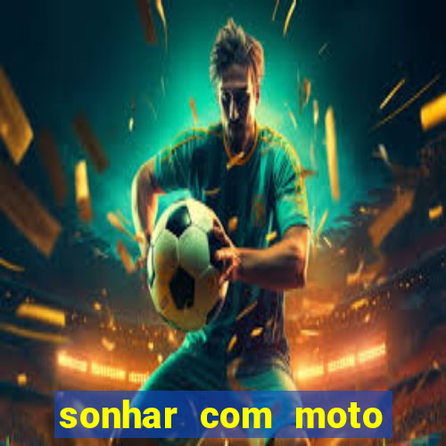 sonhar com moto roubada jogo do bicho