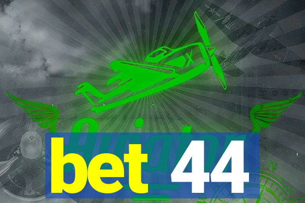 bet 44