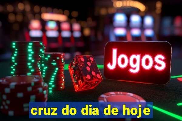 cruz do dia de hoje