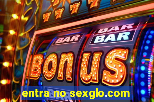 entra no sexglo.com