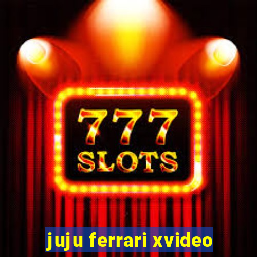 juju ferrari xvideo