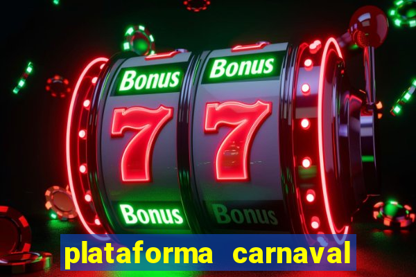 plataforma carnaval 777 bet