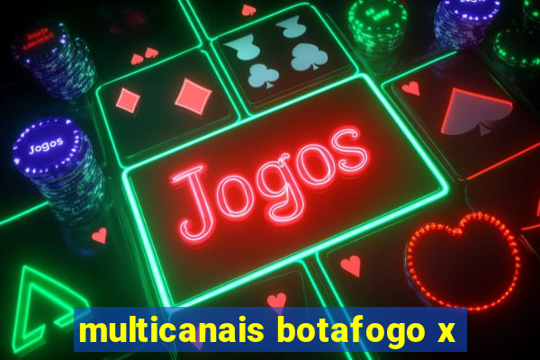 multicanais botafogo x