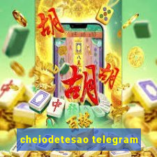 cheiodetesao telegram