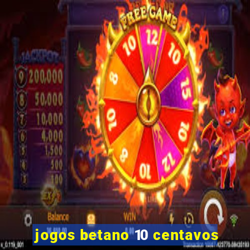 jogos betano 10 centavos