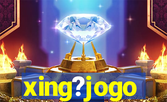 xing?jogo