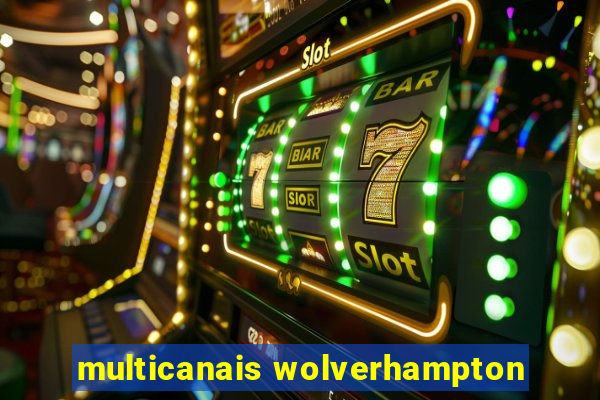 multicanais wolverhampton