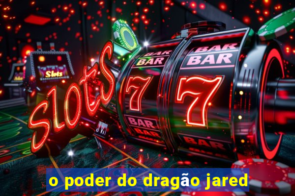 o poder do dragão jared