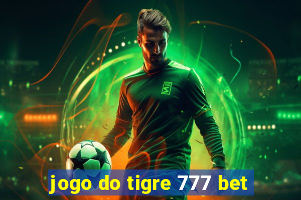 jogo do tigre 777 bet