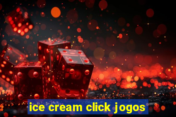 ice cream click jogos