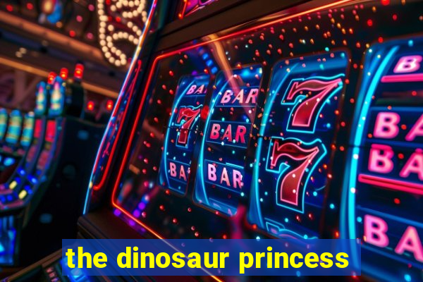 the dinosaur princess