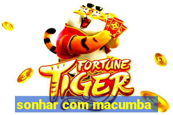 sonhar com macumba