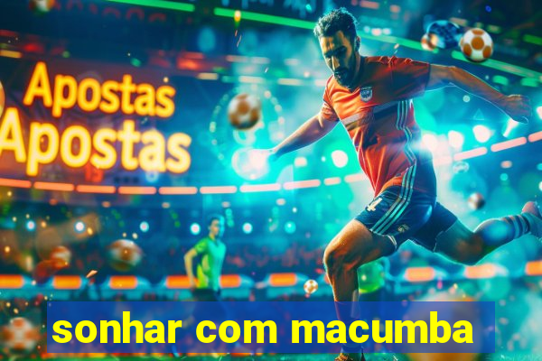 sonhar com macumba