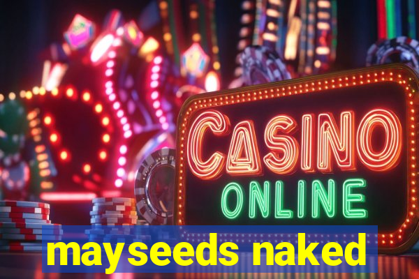 mayseeds naked