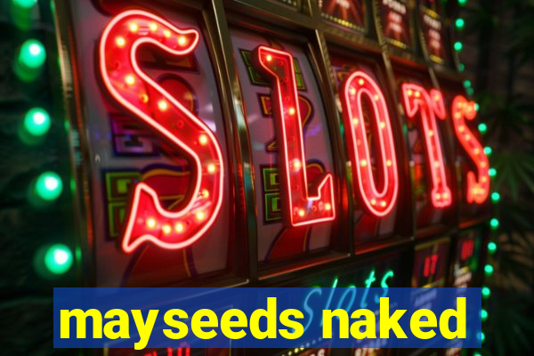 mayseeds naked