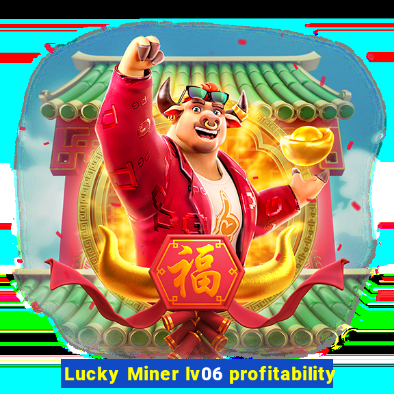 Lucky Miner lv06 profitability