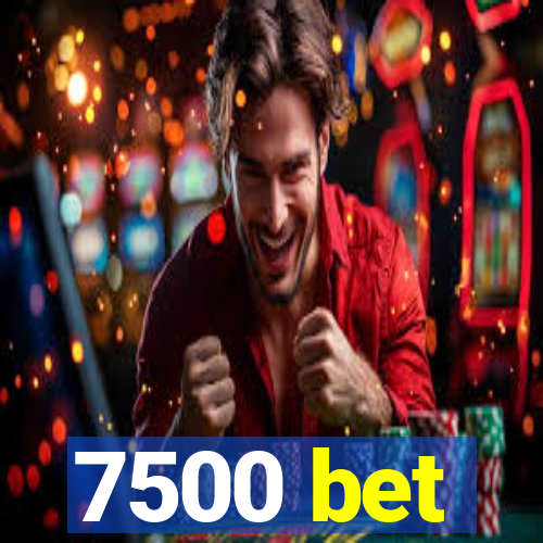 7500 bet