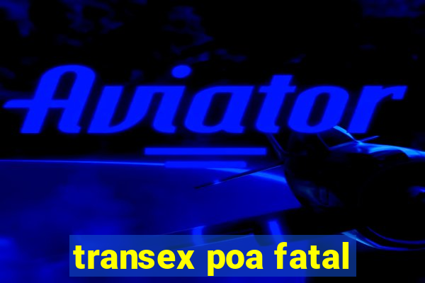 transex poa fatal