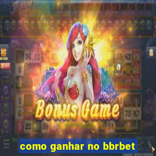 como ganhar no bbrbet