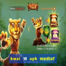 kwai 18 apk mediaf  re