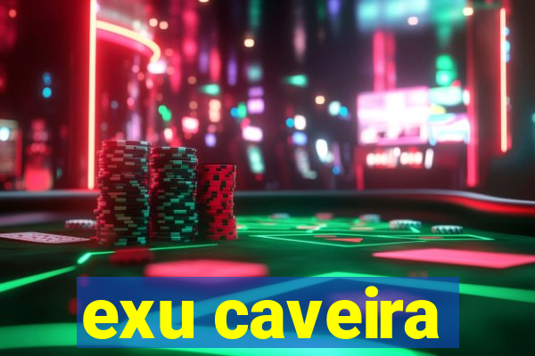 exu caveira