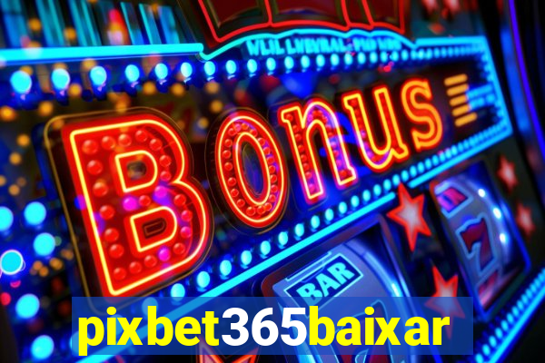 pixbet365baixar