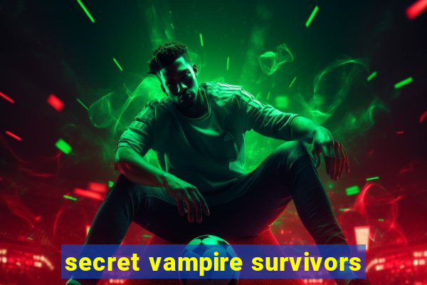 secret vampire survivors