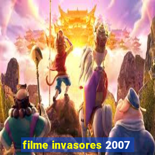 filme invasores 2007