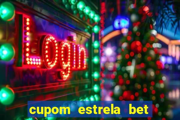 cupom estrela bet primeiro deposito