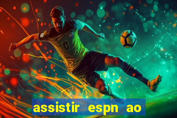 assistir espn ao vivo online gratis