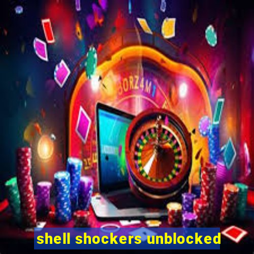 shell shockers unblocked