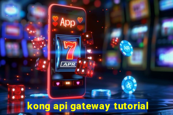 kong api gateway tutorial