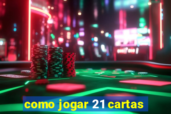 como jogar 21 cartas