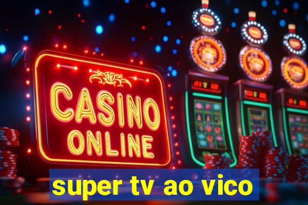 super tv ao vico