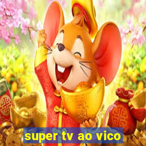 super tv ao vico