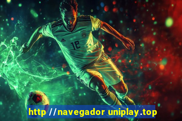 http //navegador uniplay.top