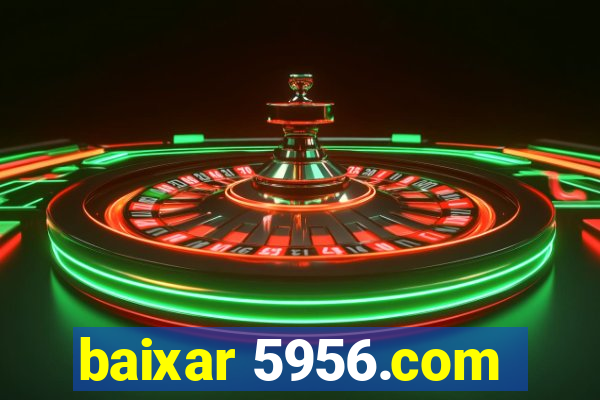 baixar 5956.com