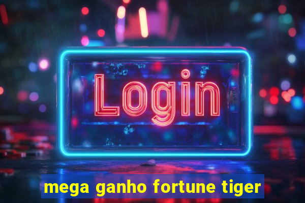 mega ganho fortune tiger