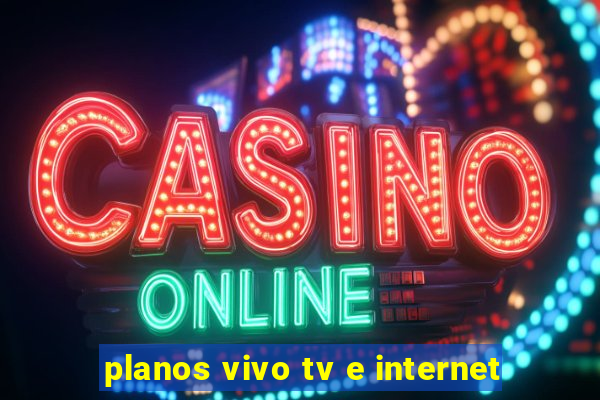 planos vivo tv e internet