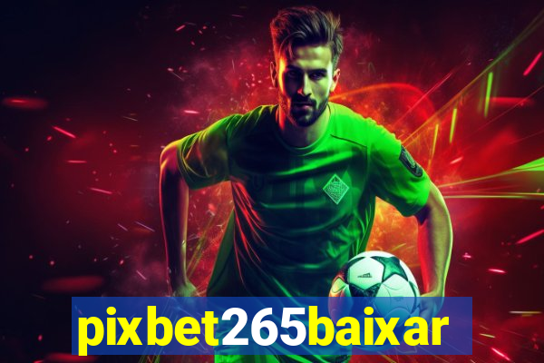 pixbet265baixar