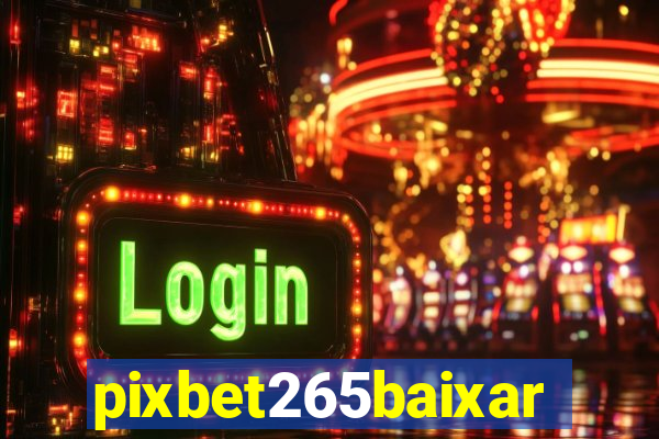 pixbet265baixar