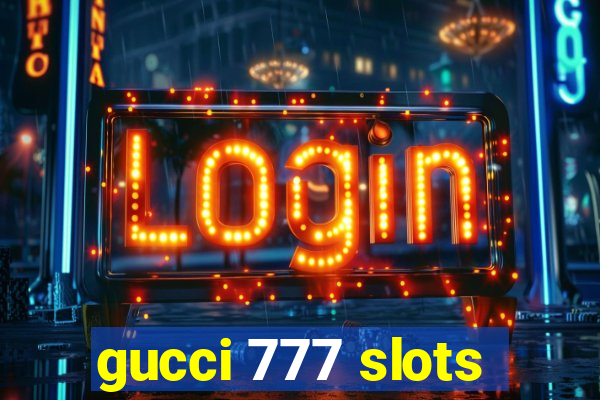 gucci 777 slots