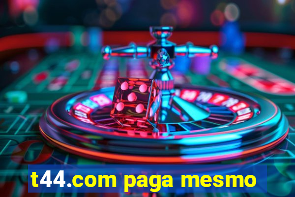 t44.com paga mesmo