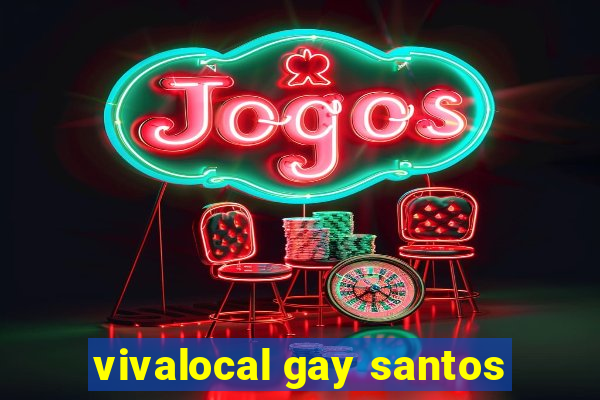 vivalocal gay santos