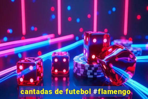 cantadas de futebol #flamengo