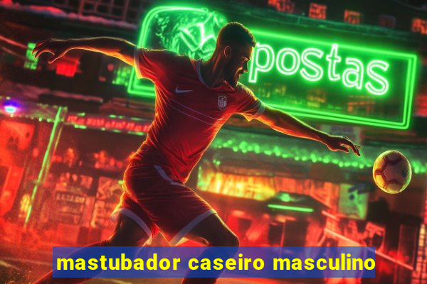 mastubador caseiro masculino